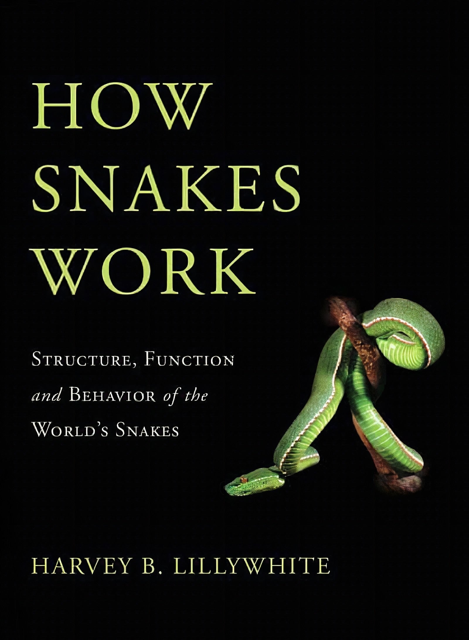 How Snakes Work: Structure, Function and Behavior of the World’s Snakes