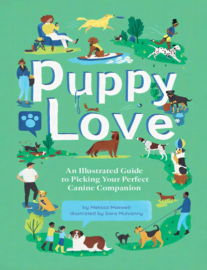 Puppy Love, An Illustrated Guide to Picking Your Perfect Canine Companion