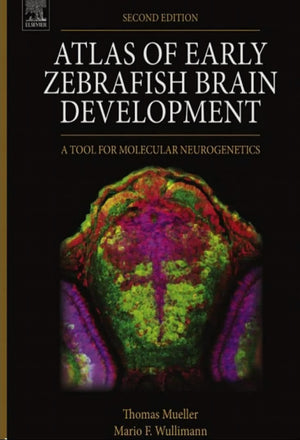 Atlas Of Early Zebrafish Brain Development 2nd Edition