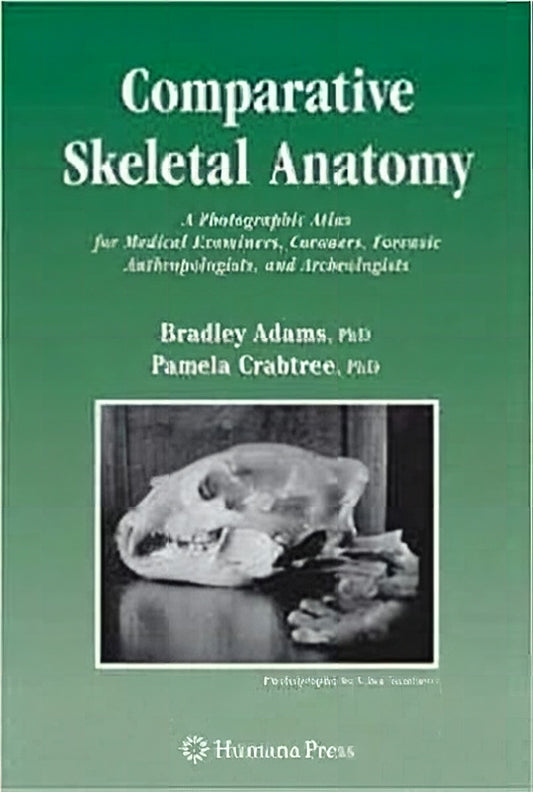 Comparative Skeletal Anatomy A Photographic Atlas For Medical Examiners Coroners Forensic Anthropologists And Archaeologists