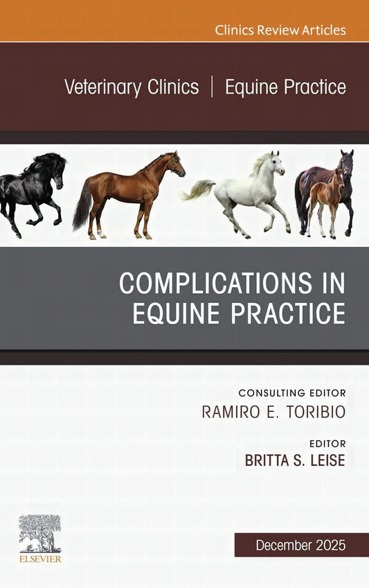 Complications in Equine Practice, An Issue of Veterinary Clinics of North America Equine Practice
