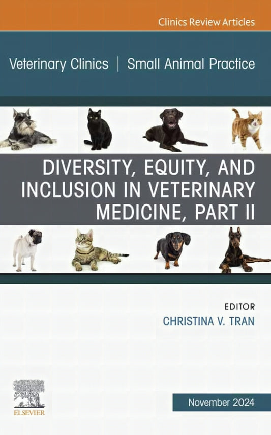 Diversity Equity And Inclusion In Veterinary Medicine Part Ii An Issue Of Veterinary Clinics Of North America Small Animal Practice