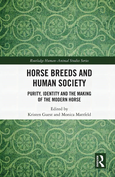 Horses Breeds And Human Society Purity Identity And The Making Of The Modern Horses