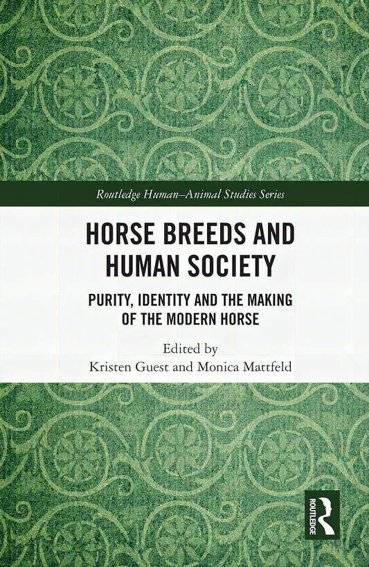 Horses Breeds And Human Society Purity Identity And The Making Of The Modern Horses