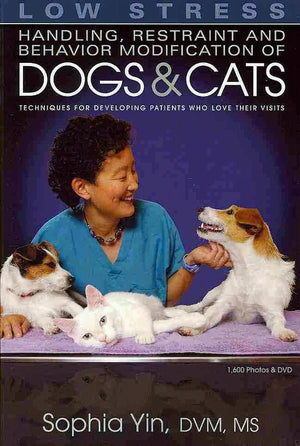 Low Stress Handling Restraint And Behavior Modification Of Dogs Cats Techniques For Developing Patients Who Love Their Visits
