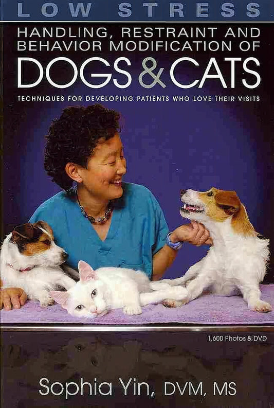Low Stress Handling Restraint And Behavior Modification Of Dogs Cats Techniques For Developing Patients Who Love Their Visits