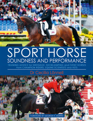 Sport Horse Soundness And Performance Training Advice For Dressage Showjumping And Event Horses From Champion Riders Equine Scientists And Vets