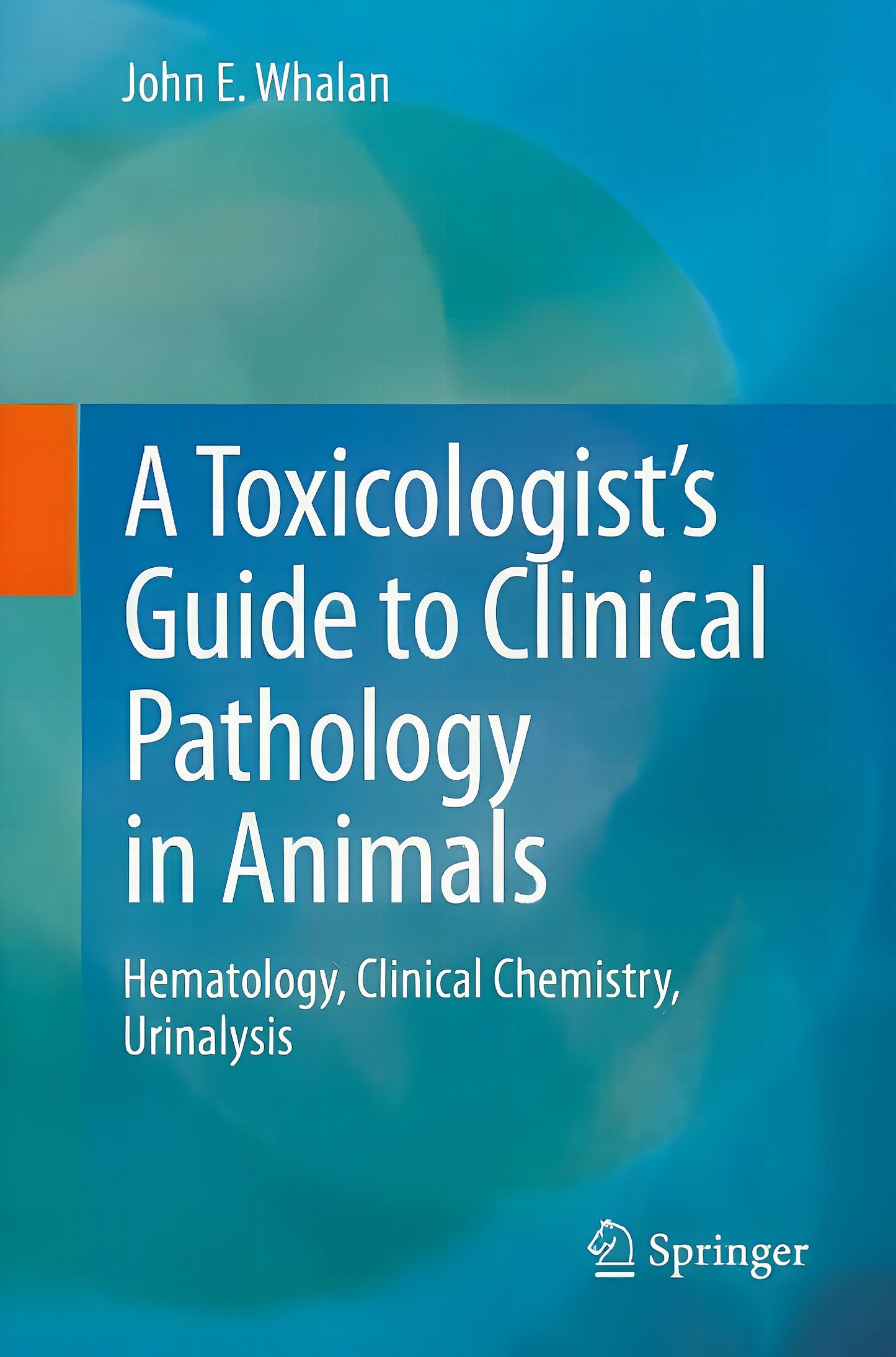 Toxicologists Guide To Clinical Pathology In Animals