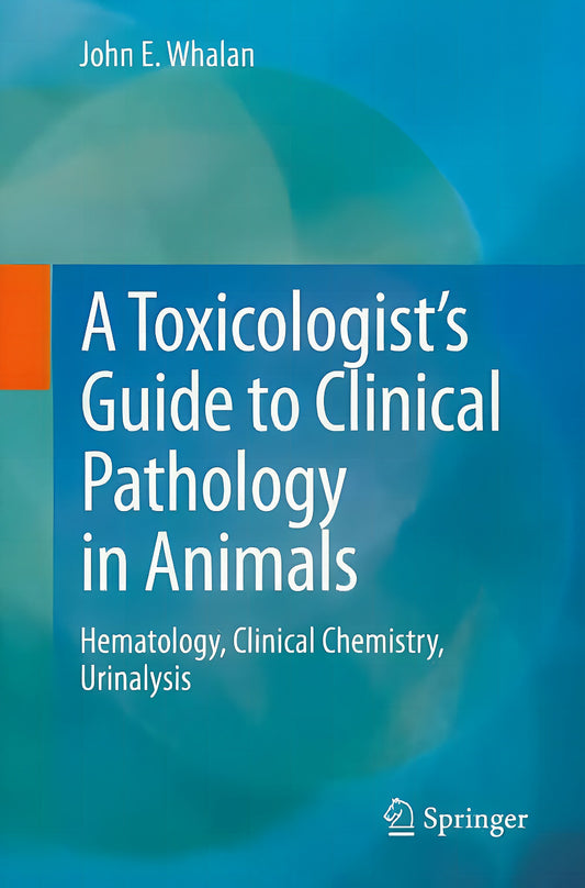 Toxicologists Guide To Clinical Pathology In Animals