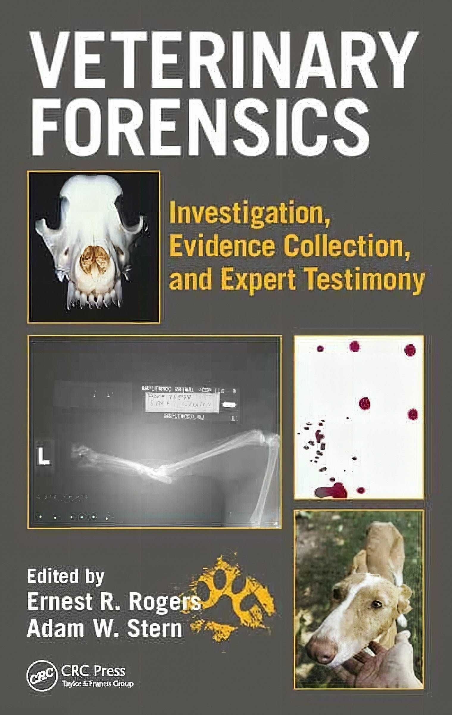 Veterinary Forensics Investigations Evidence Collections And Expert Testimony