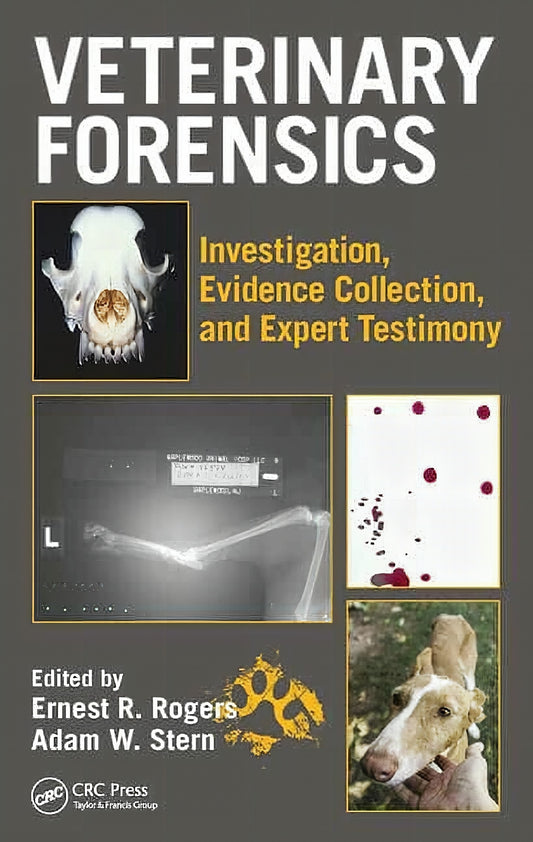 Veterinary Forensics Investigations Evidence Collections And Expert Testimony
