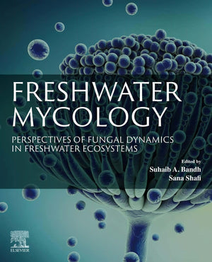 Freshwater Mycology Perspectives Of Fungal Dynamics In Freshwater
