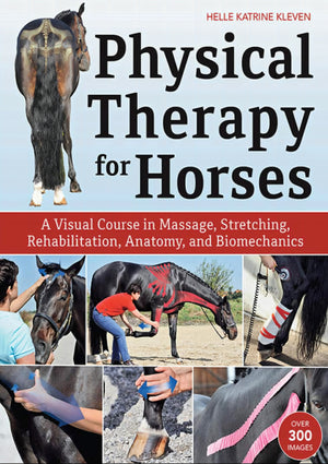 Physical Therapy For Horses A Visual Course In Massage Stretching Rehabilitation Anatomy And Biomechanics