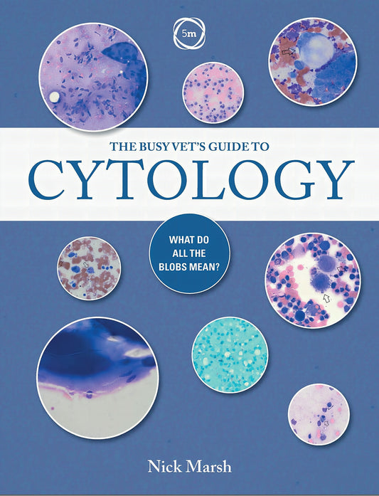The Busy Vets Guide To Cytology What Do All The Blobs Mean
