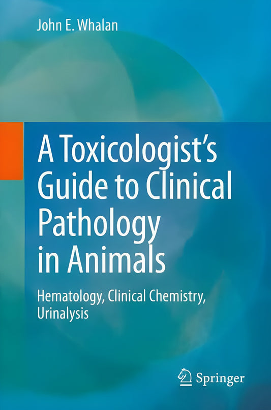 Toxicologists Guide To Clinical Pathology In Animals