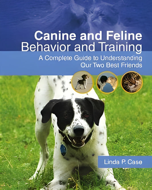 Canine And Feline Behavior And Training A Complete Guide To Understanding Our Two Best Friends