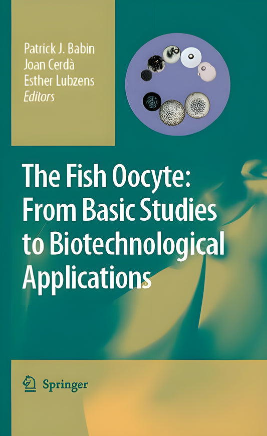 The Fish Oocyte From Basic Studies To Biotechnological Applications