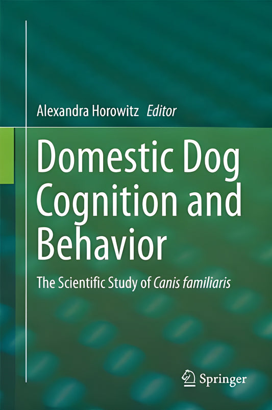 Domestic Dog Cognition And Behavior The Scientific Study Of Canis Familiaris