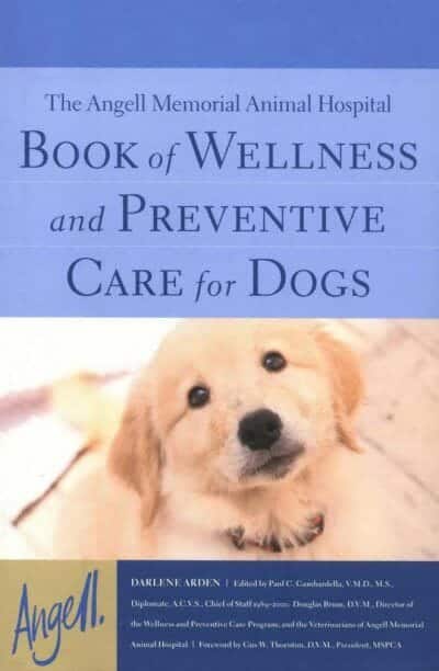 The Angell Memorial Animal Hospital Book Of Wellness And Preventive Care For Dogs