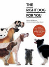 The Right Dog for You: How to Choose the Perfect Breed for You and Your Family
