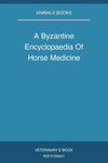 A Byzantine Encyclopaedia Of Horse Medicine