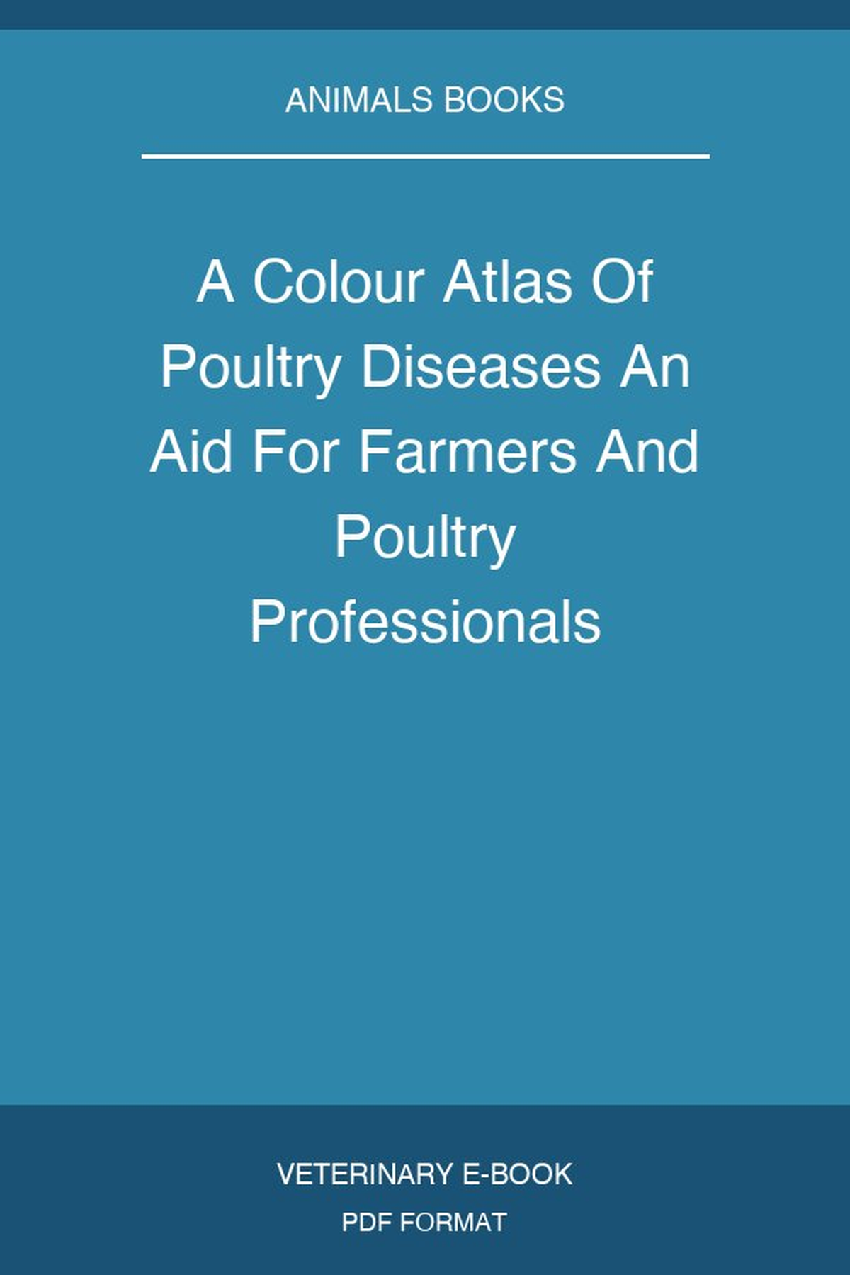 A Colour Atlas Of Poultry Diseases An Aid For Farmers And Poultry Professionals