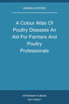 A Colour Atlas Of Poultry Diseases An Aid For Farmers And Poultry Professionals