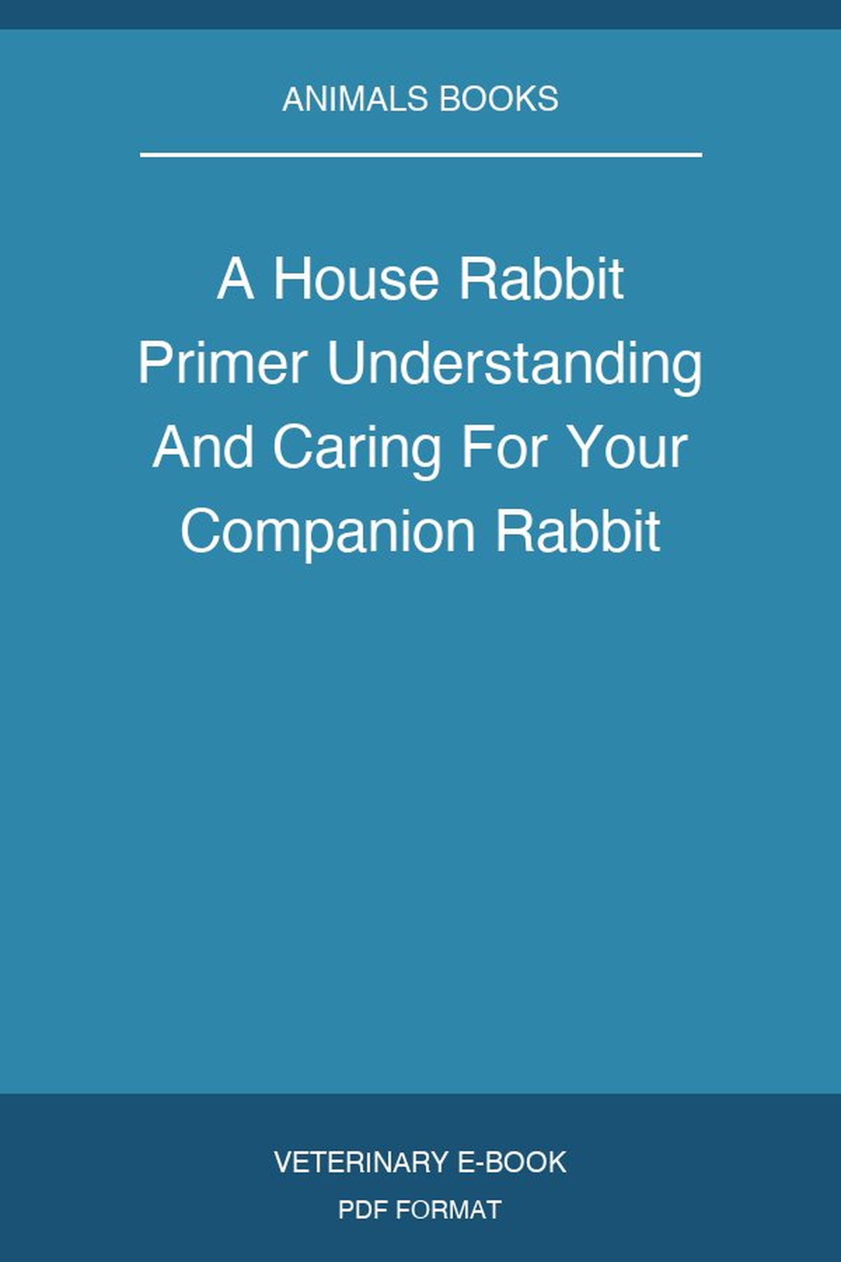 A House Rabbit Primer Understanding And Caring For Your Companion Rabbit