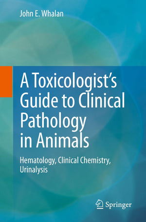 A Toxicologist's Guide to Clinical Pathology in Animals