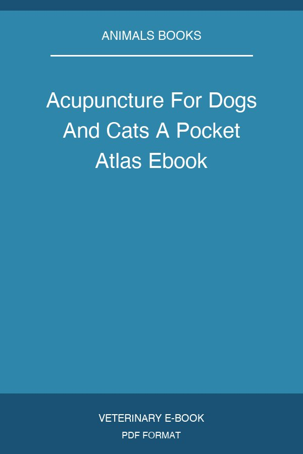 Acupuncture For Dogs and Cats A Pocket Atlas 2Nd Edition
