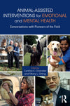Animal-Assisted Interventions for Emotional and Mental Health, Conversations with Pioneers of the Fi