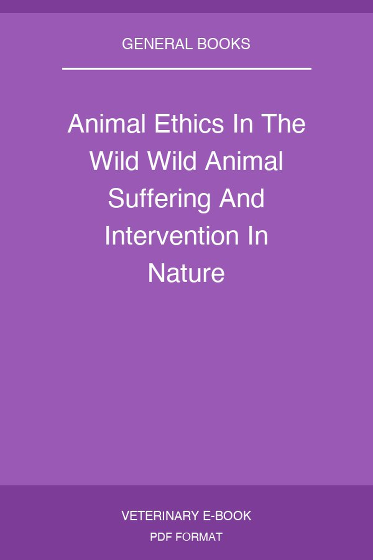 Animal Ethics In The Wild Wild Animal Suffering And Intervention In Nature