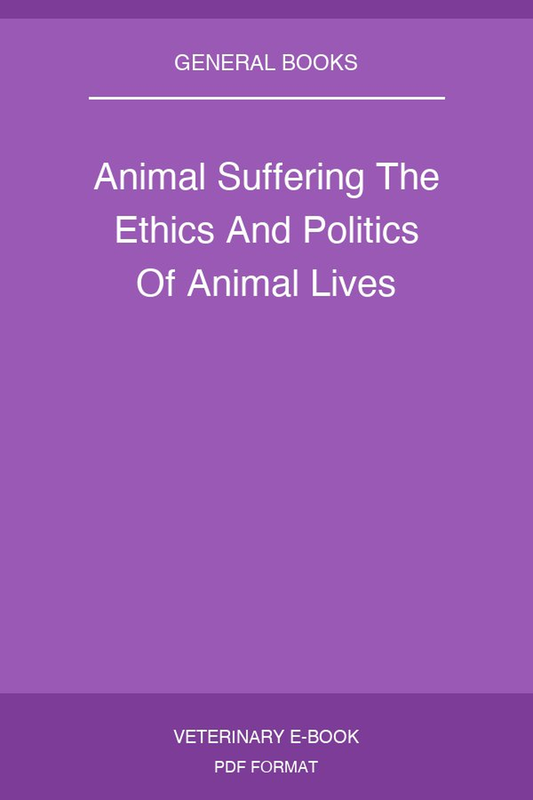 Animal Suffering The Ethics And Politics Of Animal Lives