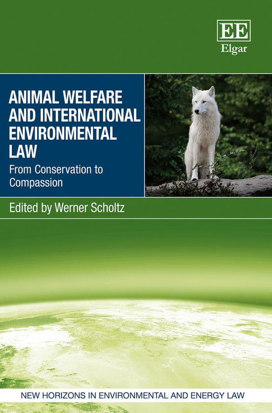 Animal Welfare And International Environmental Law From Conservation To Compassion
