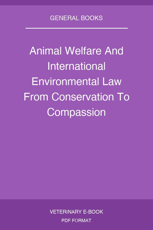 Animal Welfare And International Environmental Law From Conservation To Compassion