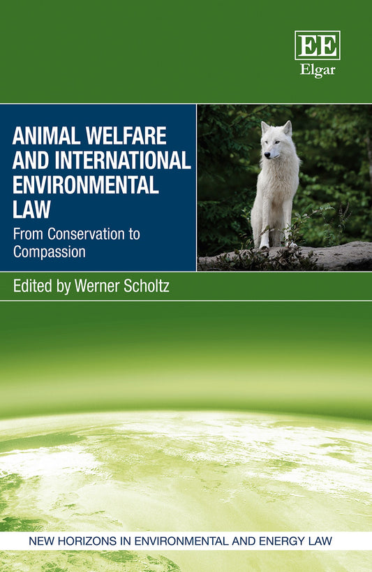 Animal Welfare And International Environmental Law From Conservation To Compassion