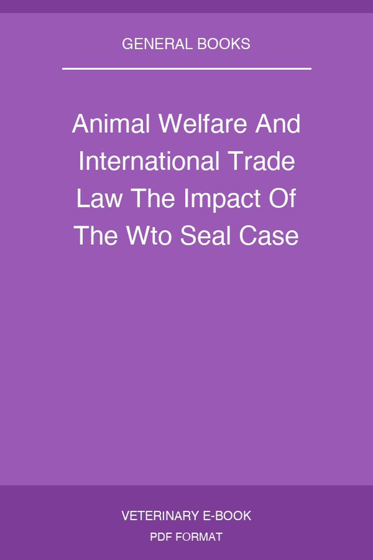 Animal Welfare And International Trade Law The Impact Of The Wto Seal Case