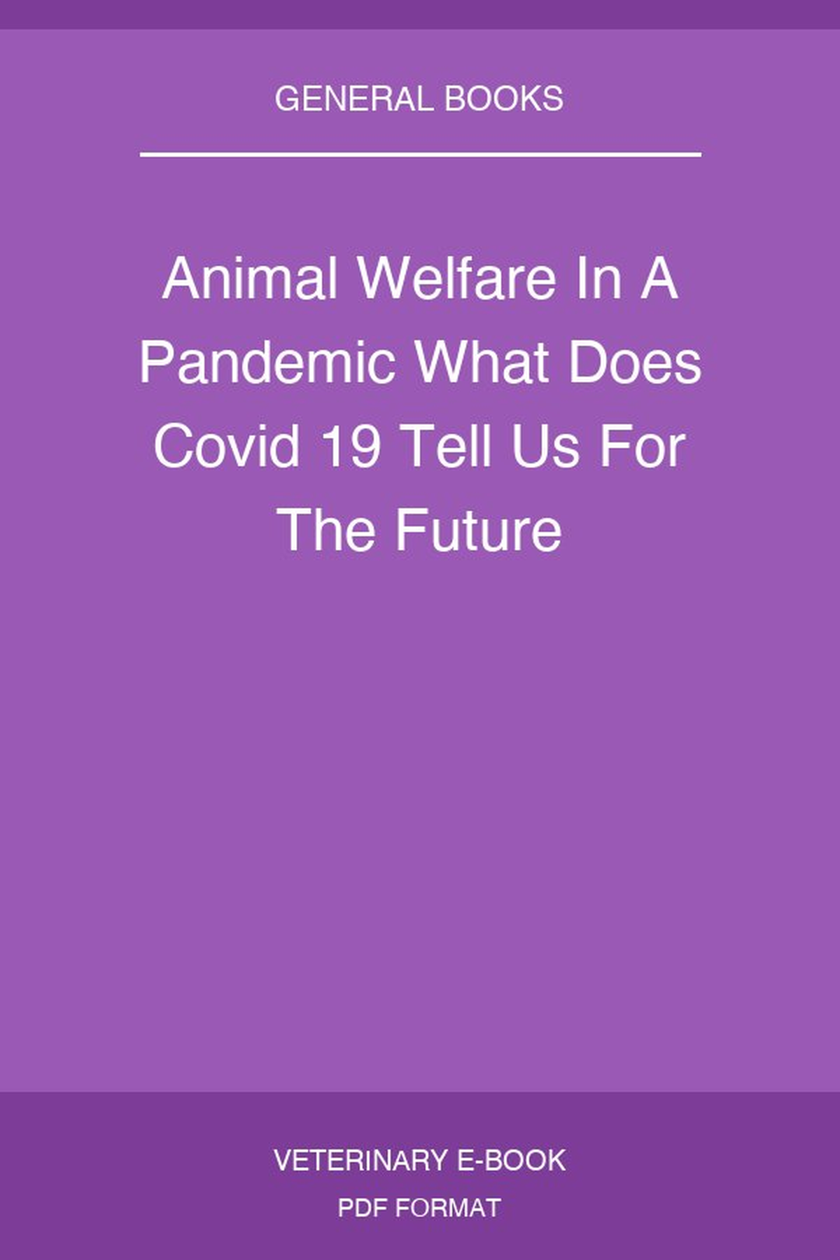 Animal Welfare in a Pandemic: What Does COVID-19 Tell us for the Future?