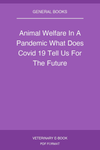 Animal Welfare in a Pandemic: What Does COVID-19 Tell us for the Future?