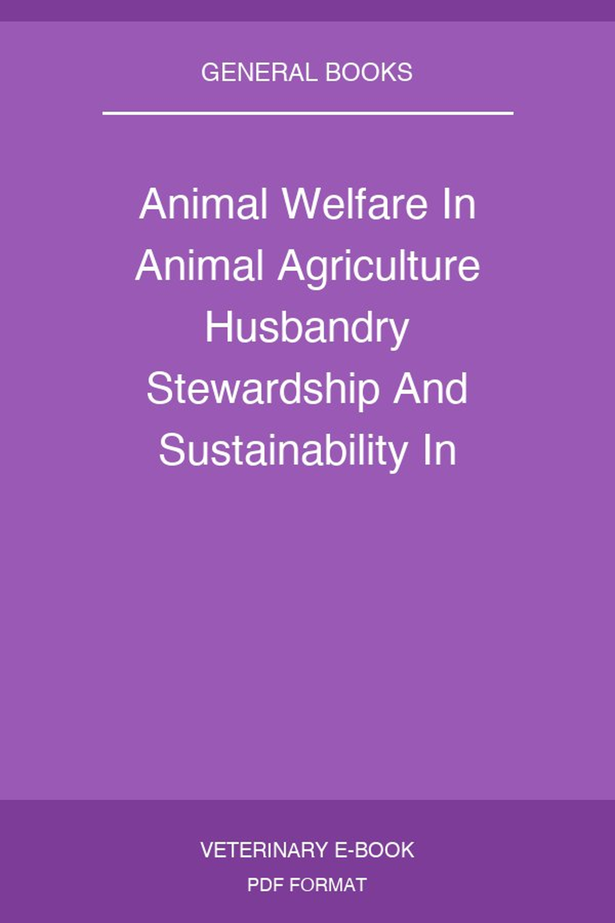 Animal Welfare In Animal Agriculture Husbandry Stewardship And Sustainability In Animal Production