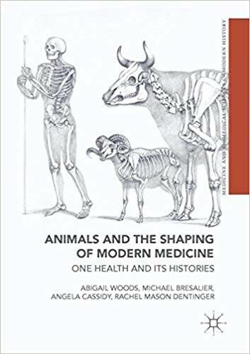 Animals And The Shaping Of Modern Medicine One Health And Its Histories