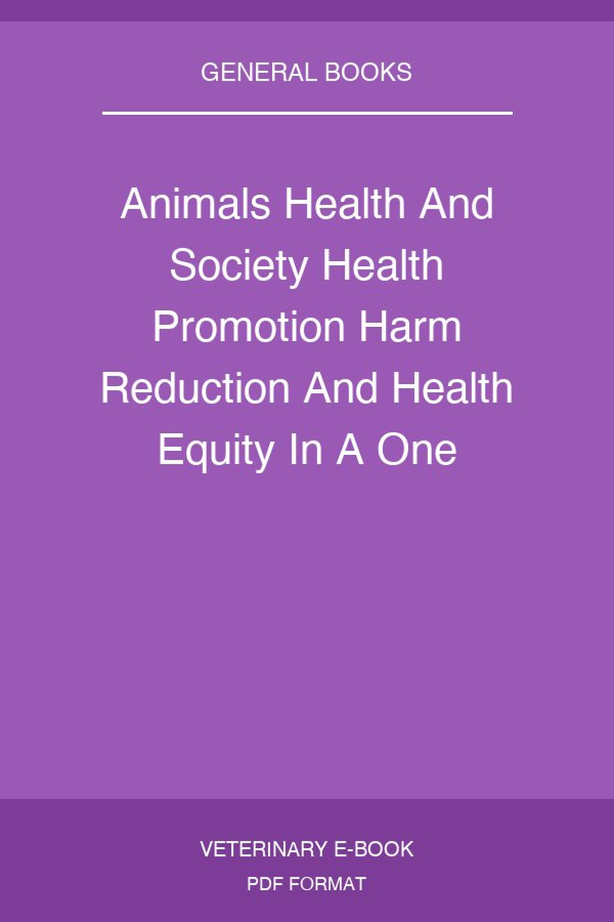 Animals Health And Society Health Promotion Harm Reduction And Health Equity In A One Health Worlds Pdf