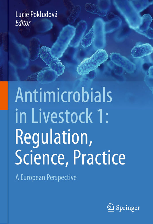 Antimicrobials in Livestock 1, Regulation, Science, Practice, A European Perspective