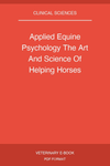 Applied Equine Psychology The Art And Science Of Helping Horses