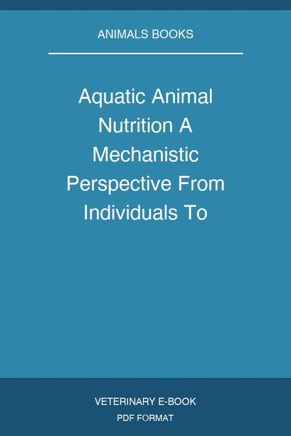 Aquatic Animal Nutrition A Mechanistic Perspective From Individuals To Generations