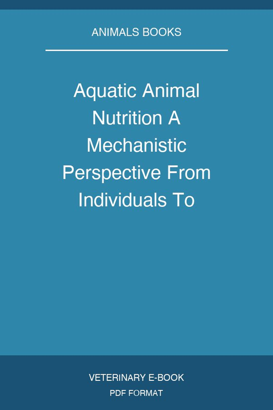 Aquatic Animal Nutrition A Mechanistic Perspective From Individuals To Generations