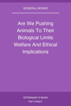Are We Pushing Animals To Their Biological Limits Welfare And Ethical Implications