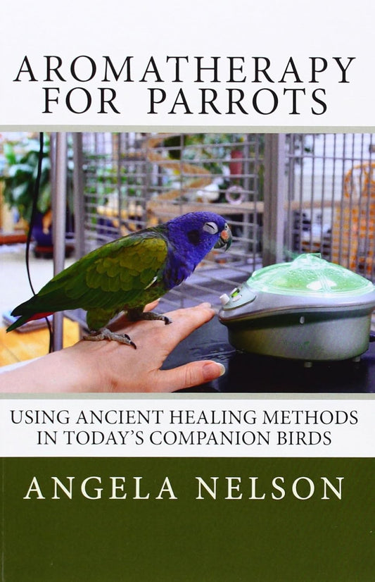 Aromatherapy For Parrots Using An Ancient Healing Art With Todays Companion Birds