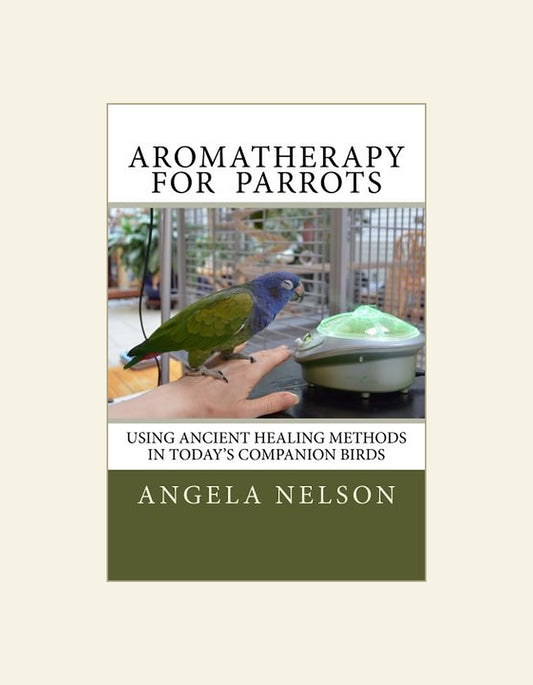 Aromatherapy For Parrots Using An Ancient Healing Art With Todays Companion Birds — front cover