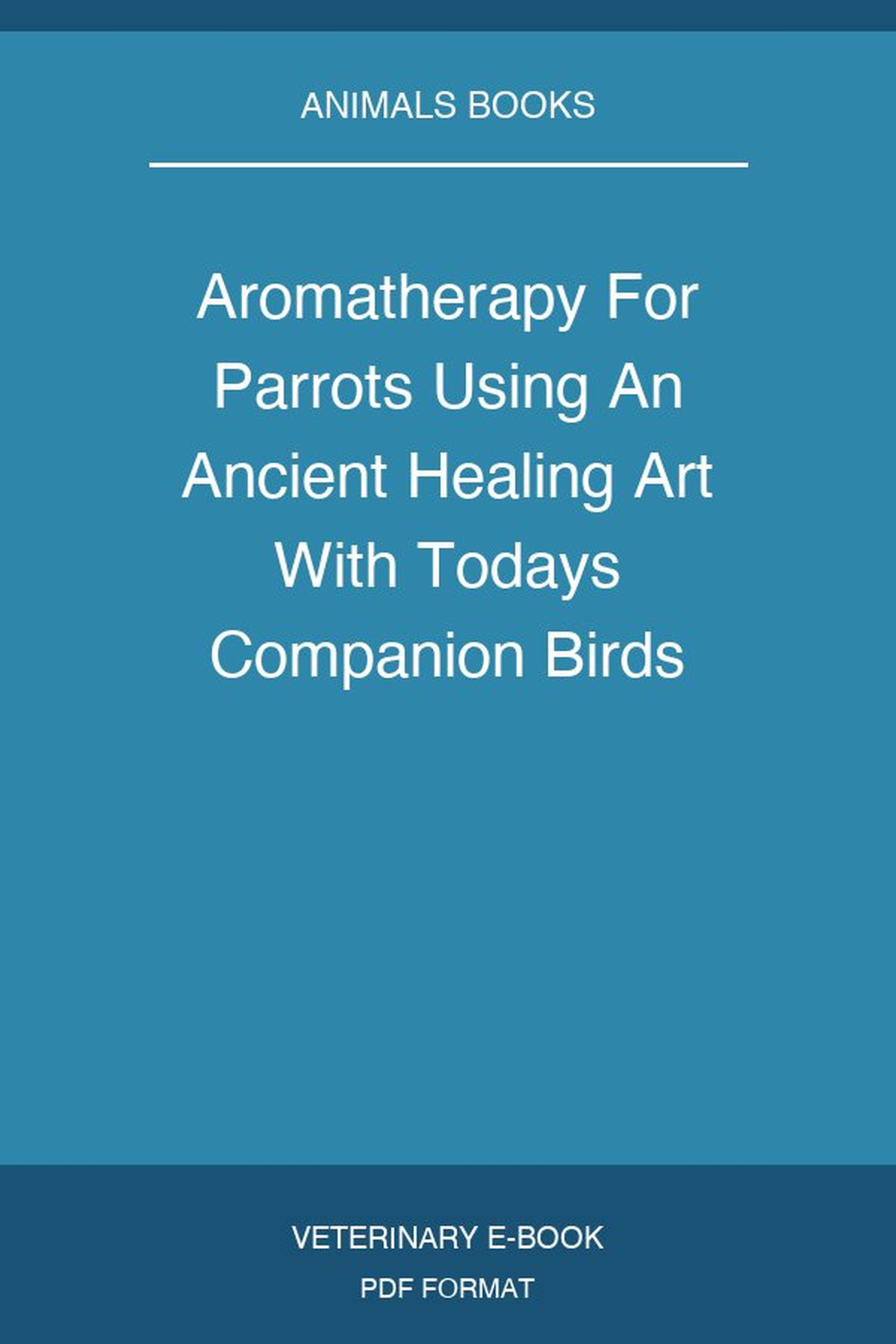 Aromatherapy For Parrots Using An Ancient Healing Art With Todays Companion Birds